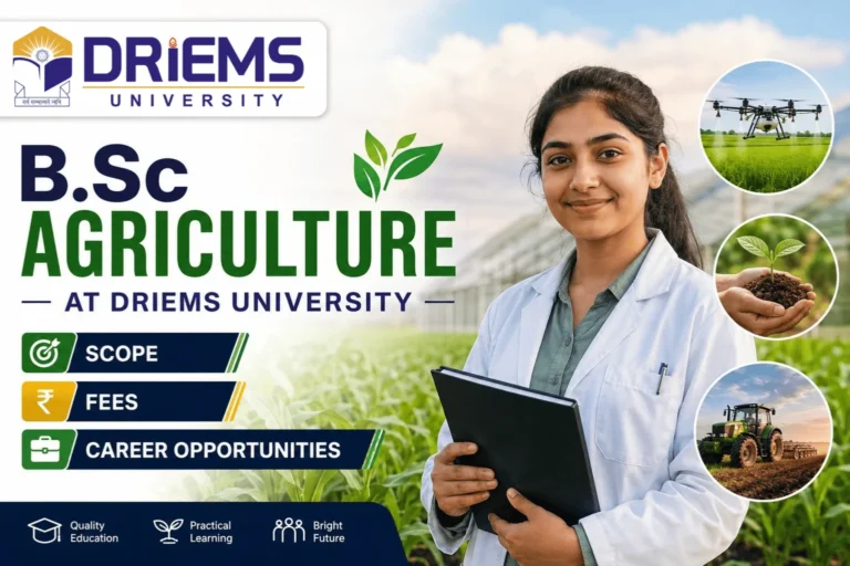 B.Sc. Agriculture at DRIEMS University: Scope, Fees and Career Opportunities