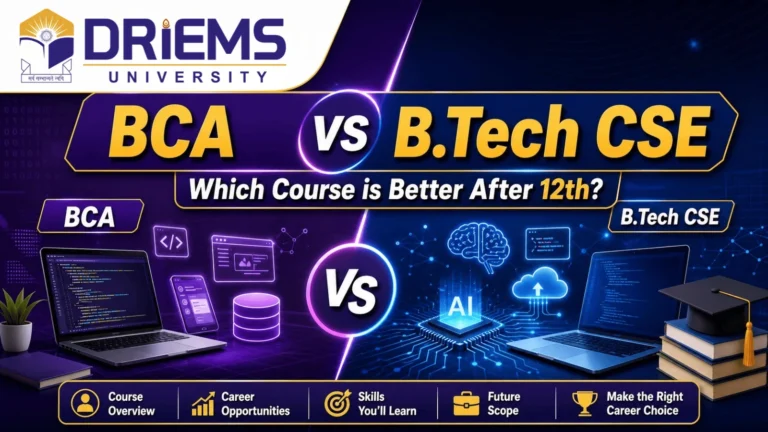 DRIEMS University BCA vs B.Tech CSE: Which Course is Better After 12th?